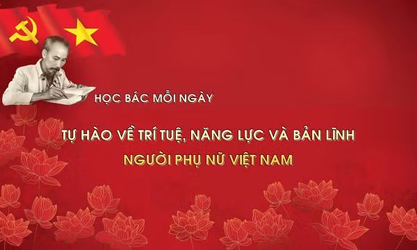 Học Bác mỗi ngày: Tự hào về trí tuệ, năng lực và bản lĩnh người phụ nữ Việt Nam