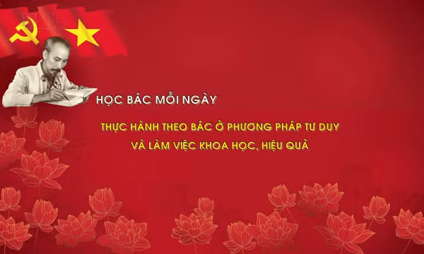 Học Bác mỗi ngày: Thực hành theo Bác ở phương pháp tư duy và làm việc khoa học, hiệu quả