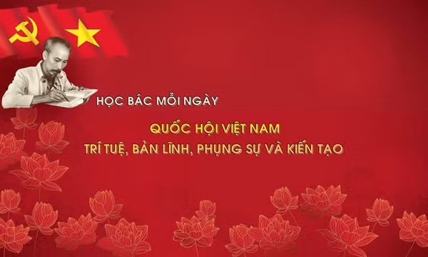 Học Bác mỗi ngày: Quốc hội Việt Nam: trí tuệ, bản lĩnh, phụng sự và kiến tạo