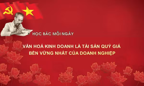 Học Bác mỗi ngày: Văn hoá kinh doanh là tài sản quý giá, bền vững nhất của doanh nghiệp