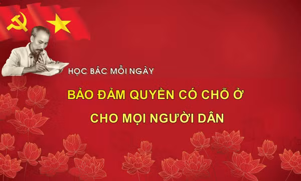 Học Bác mỗi ngày: Bảo đảm quyền có chỗ ở cho mọi người dân