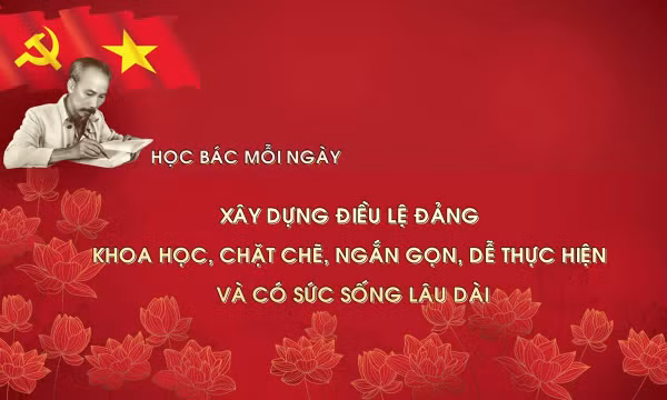Học Bác mỗi ngày: Xây dựng Điều lệ Đảng khoa học, chặt chẽ, ngắn gọn, dễ thực hiện và có sức sống lâu dài