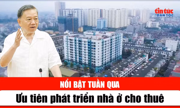 Tin tức TV nổi bật tuần qua: Ưu tiên phát triển nhà ở cho thuê