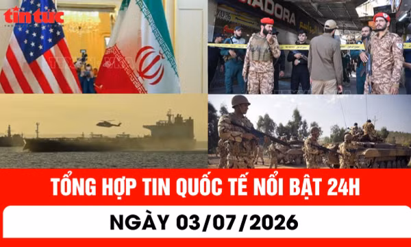 Tổng hợp tin nóng quốc tế 24h - Ngày 1/7/2026