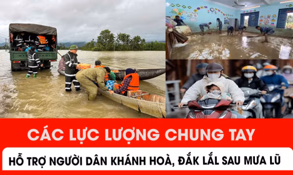 Các lực lượng chung tay hỗ trợ người dân Khánh hoà, Đắk Lắk sau mưa lũ