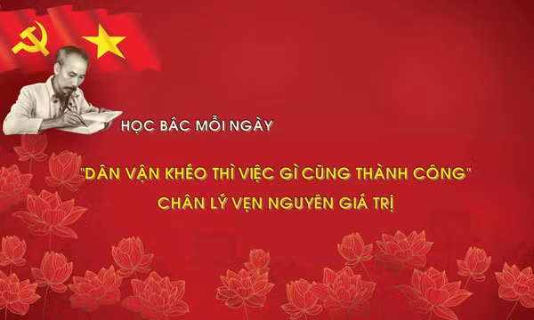 'Dân vận khéo thì việc gì cũng thành công' - chân lý vẹn nguyên giá trị