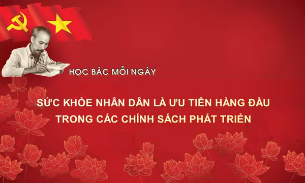 Học Bác mỗi ngày: Sức khỏe nhân dân là ưu tiên hàng đầu trong các chính sách phát triển