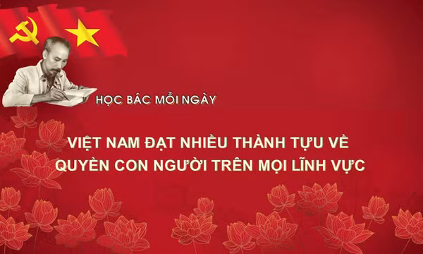 Học Bác mỗi ngày: Việt Nam đạt nhiều thành tựu về quyền con người trên mọi lĩnh vực