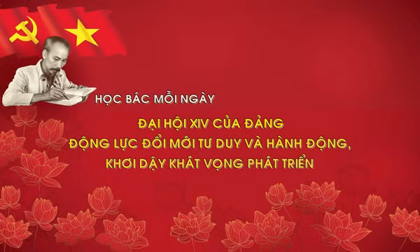 Học Bác mỗi ngày: Văn kiện Đại hội XIV - động lực đổi mới tư duy và hành động, khơi dậy khát vọng phát triển
