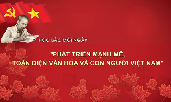 Học Bác mỗi ngày: 'Phát triển mạnh mẽ, toàn diện văn hóa và con người Việt Nam'