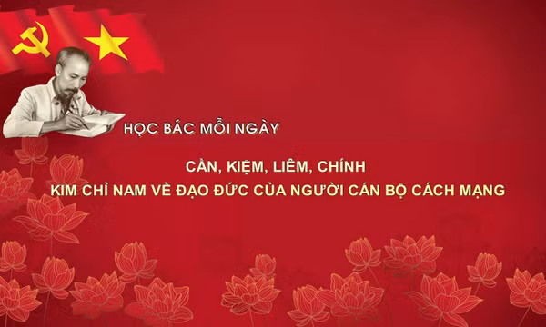 Học Bác mỗi ngày: Cần, Kiệm, Liêm, Chính - kim chỉ nam về đạo đức của người cán bộ cách mạng
