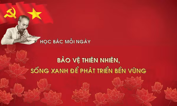 Học Bác mỗi ngày: Bảo vệ thiên nhiên, sống xanh để phát triển bền vững