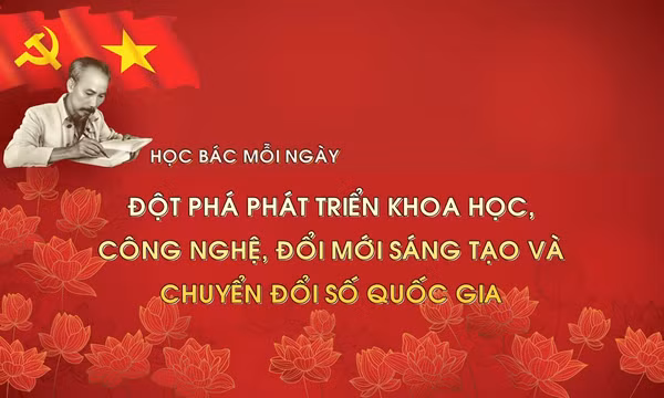 Học Bác mỗi ngày: Đột phá phát triển khoa học, công nghệ, đổi mới sáng tạo và chuyển đổi số quốc gia