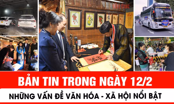 Bản tin trong ngày 12/2: Những vấn đề văn hóa - xã hội nổi bật