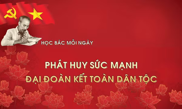 Học Bác mỗi ngày: Phát huy sức mạnh đại đoàn kết toàn dân tộc