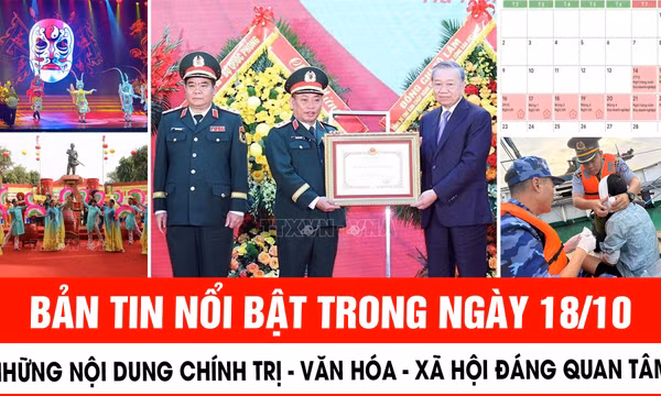 Những thông tin chính trị - văn hóa - xã hội nổi bật trong ngày 18/10