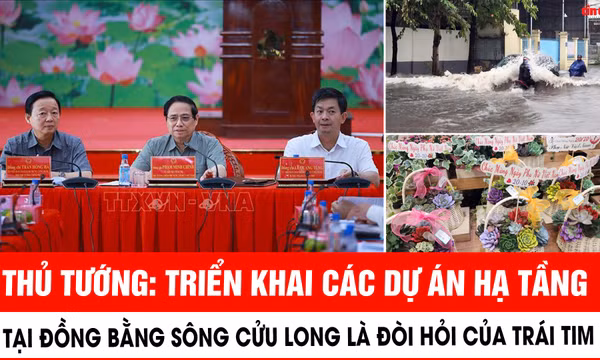 Thủ tướng: Triển khai các dự án hạ tầng tại Đồng bằng sông Cửu Long là đòi hỏi của trái tim