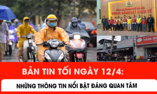 Bản tin trong nước nổi bật tối 12/4/2026