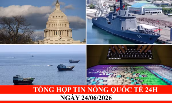 Tổng hợp tin nóng quốc tế 24h - Ngày 24/06/2026