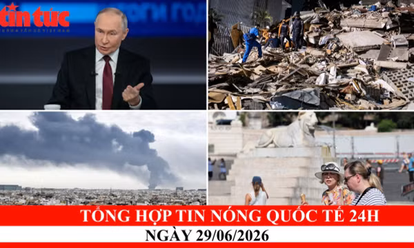 Tổng hợp tin nóng quốc tế 24h - Ngày 29/06/2026