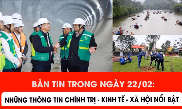 Những thông tin chính trị - kinh tế - xã hội nổi bật trong ngày 22/2