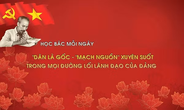 Học Bác mỗi ngày: 'Dân là gốc' - 'mạch nguồn' xuyên suốt trong mọi đường lối lãnh đạo của Đảng 