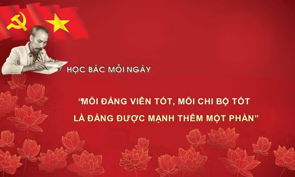 Học Bác mỗi ngày: 'Mỗi đảng viên tốt, mỗi chi bộ tốt là đảng được mạnh thêm một phần'