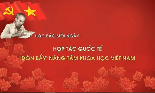 Học Bác mỗi ngày: Hợp tác quốc tế - 'đòn bẩy' nâng tầm khoa học Việt Nam