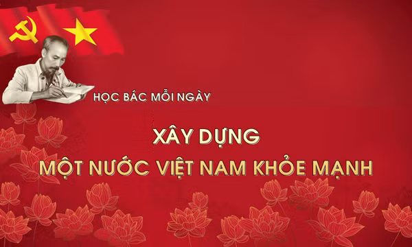 Học Bác mỗi ngày: Xây dựng một nước Việt Nam khỏe mạnh