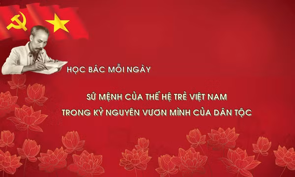 Học Bác mỗi ngày: Sứ mệnh của thế hệ trẻ Việt Nam trong kỷ nguyên vươn mình của dân tộc
