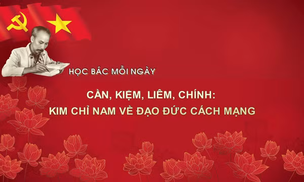 Học Bác mỗi ngày: Cần, Kiệm, Liêm, Chính: kim chỉ nam về đạo đức cách mạng