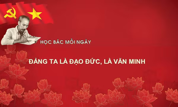 Học Bác mỗi ngày: 'Đảng ta là đạo đức, là văn minh'