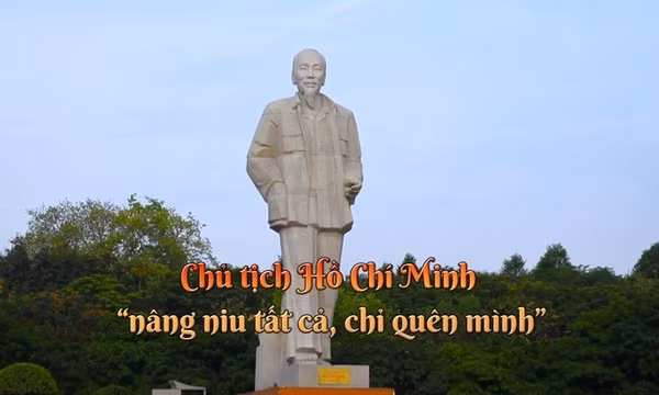Thông điệp lịch sử: Chủ tịch Hồ Chí Minh - 'nâng niu tất cả, chỉ quên mình'