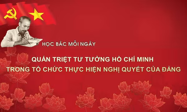 Học Bác mỗi ngày: Quán triệt tư tưởng Hồ Chí Minh trong tổ chức thực hiện nghị quyết của Đảng