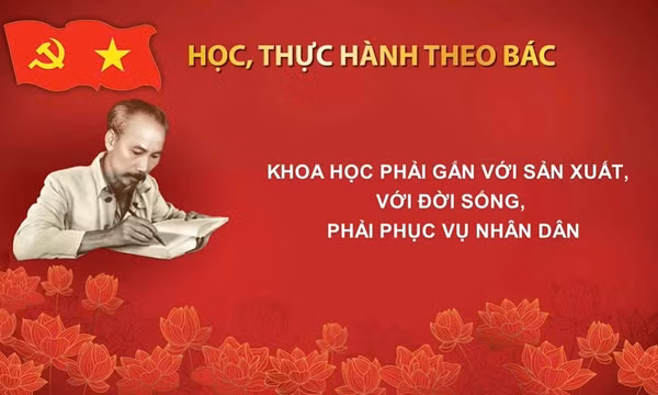 Học, thực hành theo Bác: Khoa học phải gắn với sản xuất, với đời sống, phải phục vụ nhân dân