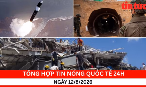 Tổng hợp tin nóng quốc tế 24h - Ngày 12/08/2026