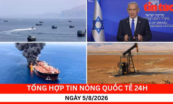 Tổng hợp tin nóng quốc tế 24h - Ngày 5/8/2026
