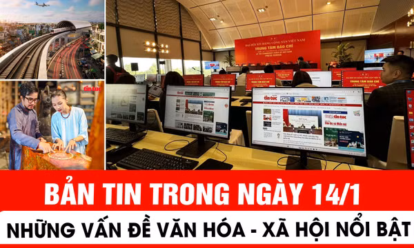 Bản tin trong ngày 14/1: Những thông tin văn hóa, xã hội nổi bật