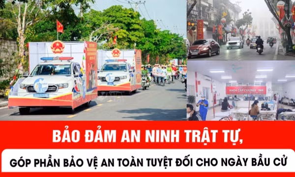 Bảo đảm an ninh trật tự, góp phần bảo vệ an toàn tuyệt đối cho ngày bầu cử
