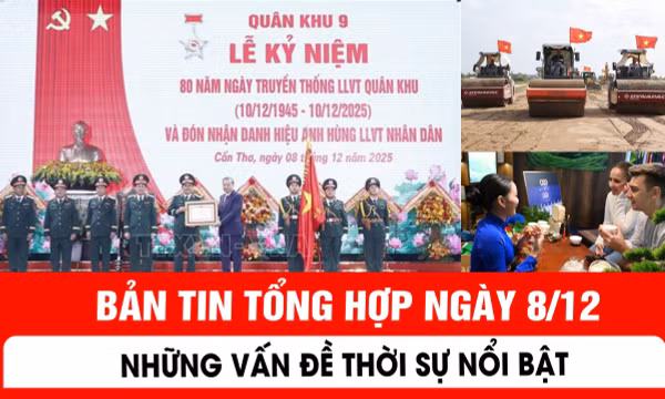 Những vấn đề thời sự nổi bật trong ngày 8/12