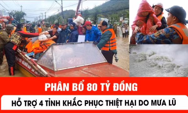 Phân bổ 80 tỷ đồng hỗ trợ 4 tỉnh khắc phục thiệt hại do mưa lũ