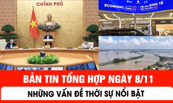 Bản tin tổng hợp ngày 8/11 - Những vấn đề thời sự nổi bật