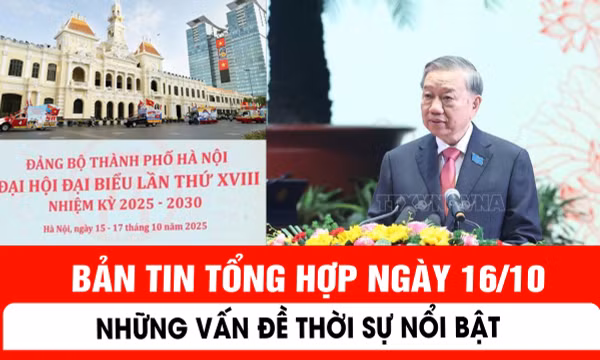 Những vấn đề thời sự nổi bật trong ngày 16/10