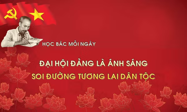 Học Bác mỗi ngày: Đại hội Đảng là ánh sáng soi đường tương lai dân tộc