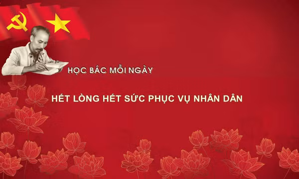 Học Bác mỗi ngày: Hết lòng hết sức phục vụ nhân dân