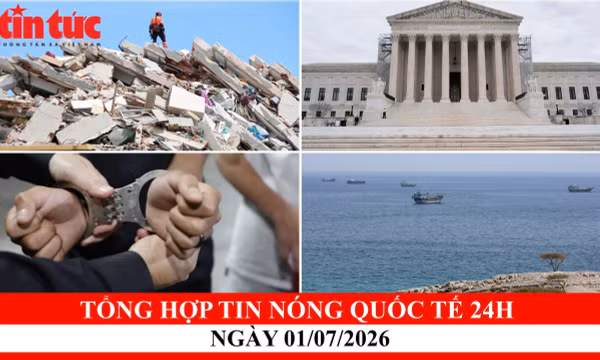Tổng hợp tin nóng quốc tế 24h - Ngày 1/7/2026