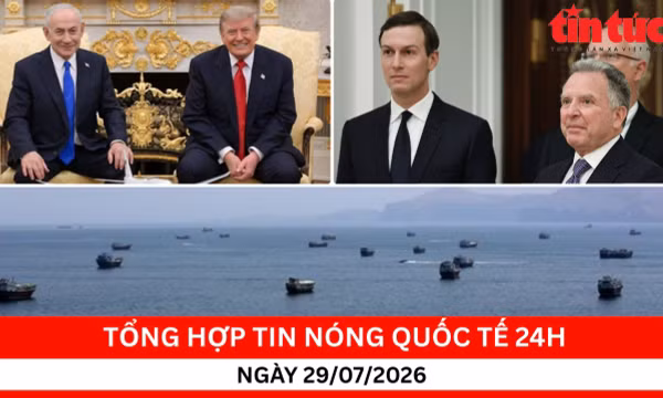Tổng hợp tin nóng quốc tế 24h - Ngày 29/7/2026