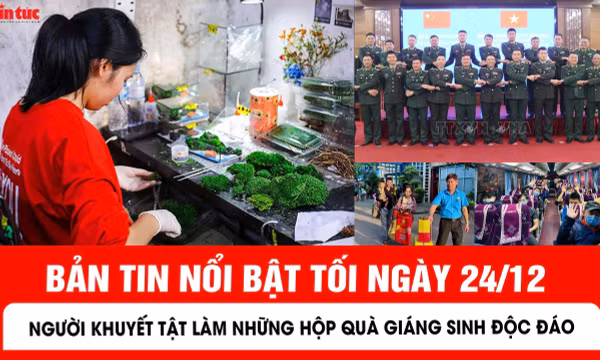 Bản tin tối ngày 24/12 của báo Tin tức và dân tộc sẽ có những nội dung chính sau đây
