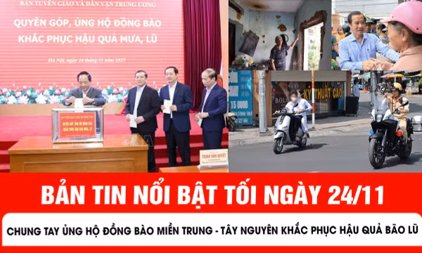 Bản tin tối ngày 24/11 của báo Tin tức và dân tộc sẽ có những nội dung chính sau đây.