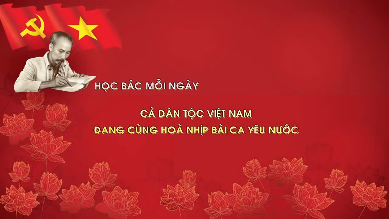 Học Bác mỗi ngày: Cả dân tộc Việt Nam đang cùng hoà nhịp bài ca yêu nước